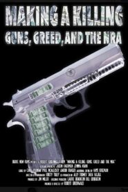 Making a Killing: Guns, Greed and the NRA